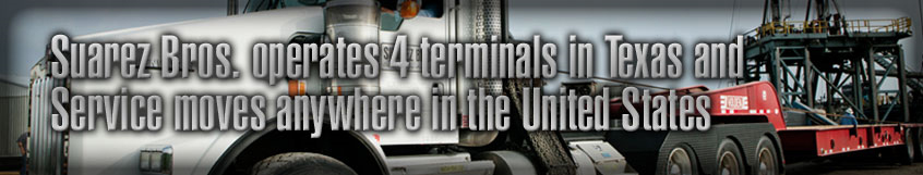 Suarez Bros. operates 4 terminals in Texas and service moves anywhere in the United States